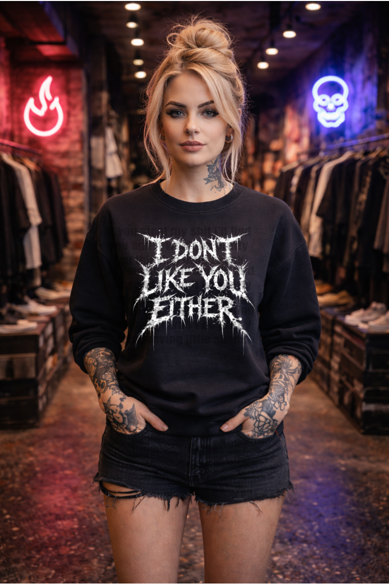 I Don't Like You Either