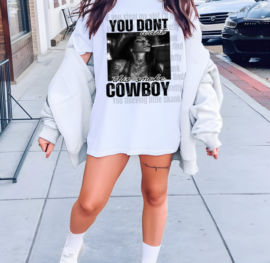 You don't want the smoke Cowboy