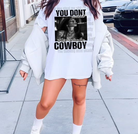 You don't want the smoke Cowboy